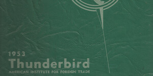  Cover of the 1953 Thunderbird yearbook for the American Institute for Foreign Trade, the original name of the school.