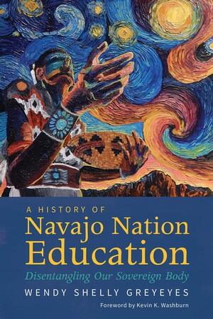 Book cover A History of Navajo Nation Education: Disentangling Our Sovereign Body’ by Wendy Greyeyes