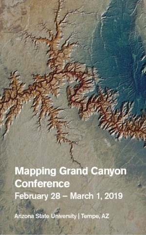 Mapping Grand Canyon Conference February 28 - March 1, 2019. Arizona State University, Tempe, Arizona