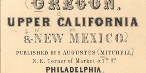 Map title magnified to show full title card, reading “Oregon, Upper California, & New Mexico. Published by S. Augustus Mitchell. N.E. Corner of Market & 7th Sts. Philadelphia. 1849”