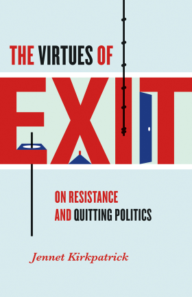 The Virtues of Exit: On Resistance and Quitting Politics