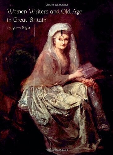 Cover of Women Writers and Old Age in Great Britain, 1750-1850