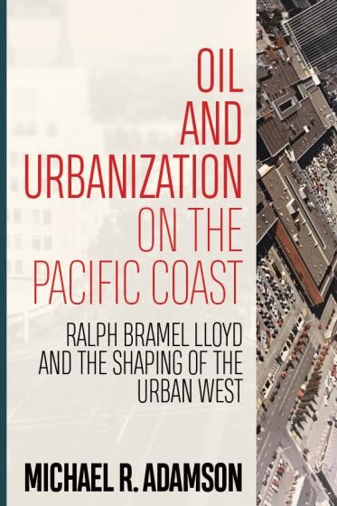 Cover of "Oil and Urbanization on the Pacific Coast" featuring a bird's eye view of a city