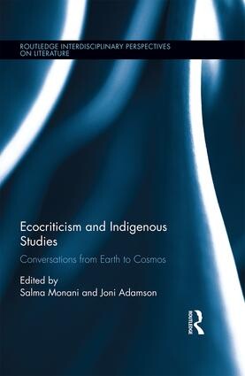 Cover of Ecocriticism and Indigenous Studies edited by Salma Monani and Joni Adamson