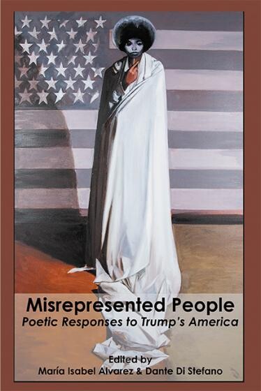 Cover of Misrepresented People: Poetic Responses to Trump's America, edited by Maria Isabel Alvarez and Dante Di Stefano