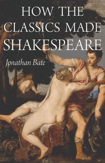 Cover of How the Classics Made Shakespeare by Jonathan Bate