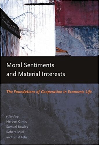 Moral Sentiments and Material Interests: The Foundations of Cooperation in Economic Life