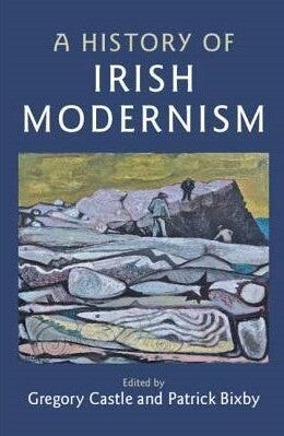 Cover of A History of Irish Modernism edited by Gregory Castle and Patrick Bixby
