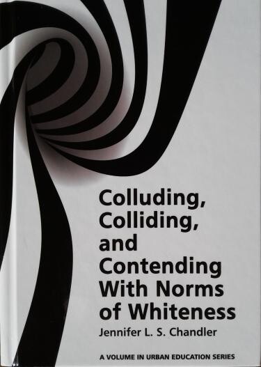 White book cover with black swirls and text: Colluding, Colliding, and Contending with Norms of Whiteness by Jennifer L. S. Chandler