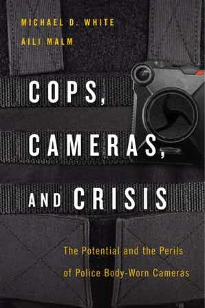 Cops, Cameras, and Crisis by Michael D. White and Aili Malm, New York University Press, February 2020