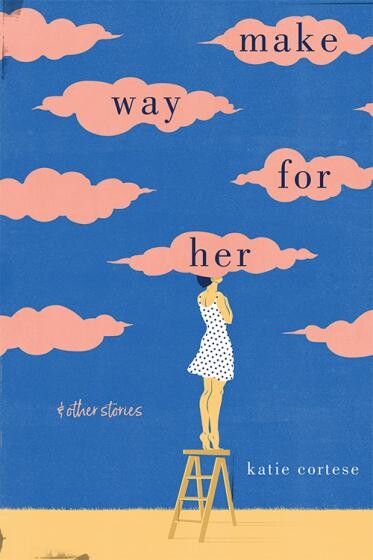 Cover of Make Way for Her and Other Stories by Katie Cortese