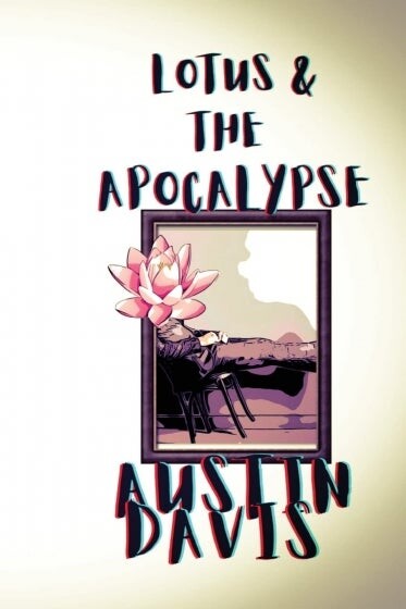 Cover of "Lotus & the Apocalypse," by Austin Davis.