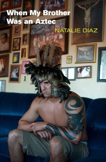 Cover of When My Brother Was an Aztec by Natalie Diaz