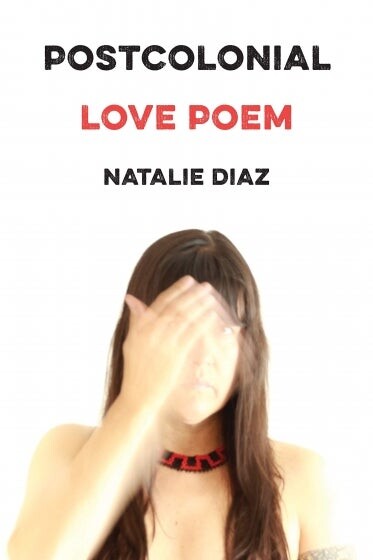 Cover of Postcolonial Love Poem by Natalie Diaz