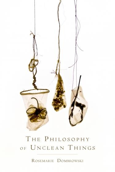 Cover of The Philosophy of Unclean Things by Rosemarie Dombrowski