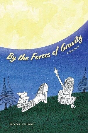 Cover of By the Forces of Gravity by Rebecca Fish Ewan