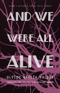 And We Were All Alive by Olvido Garcia Valdes, translated by Catherine Hammond