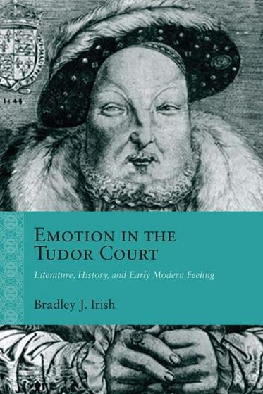 Cover of Emotion in the Tudor Court by Bradley J. Irish