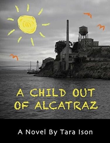A Child out of Alcatraz, by Tara Ison