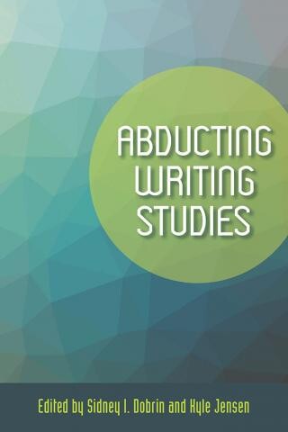 Cover of Abducting Writing Studies co-edited by Kyle Jensen