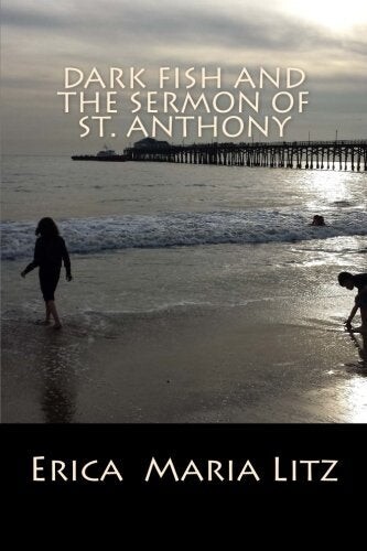 Cover of Dark Fish and the Sermon of St. Anthony by Erica Maria Litz