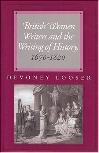 Cover of British Women Writers and the Writing of History 1670-1820