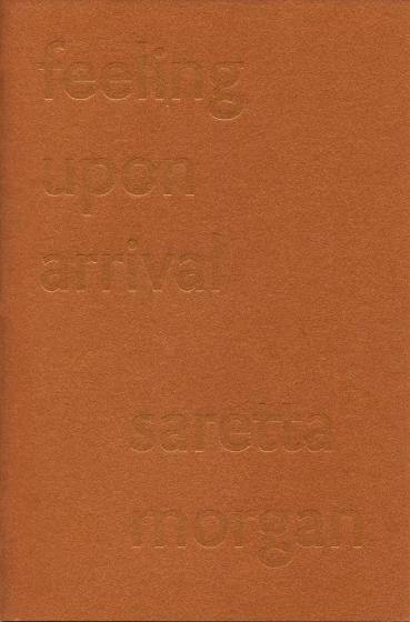 Cover of "Feeling upon Arrival" by Saretta Morgan featuring inlaid text and a brown background