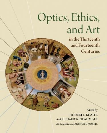 Cover of Optics, Ethics, and Art in the Thirteenth and Fourteenth Centuries edited by Herbert L. Kessler and Richard G. Newhauser