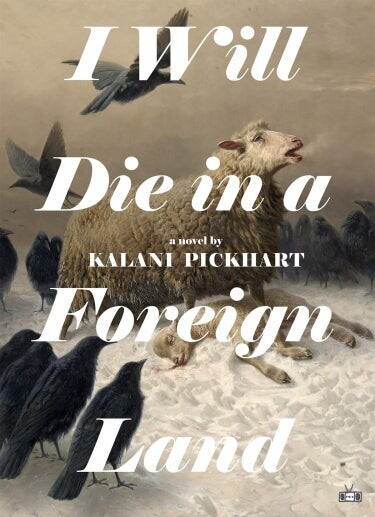 Cover of I Will Die in a Foreign Land by Kalani Pickhart