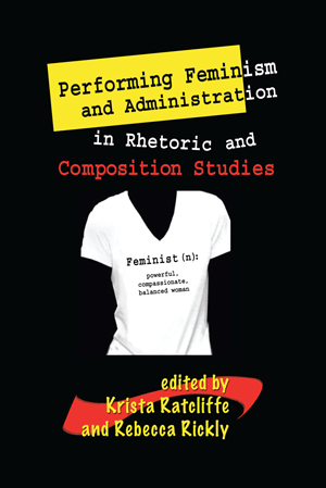 Cover of Performing Feminism and Administration in Rhetoric and Composition Studies