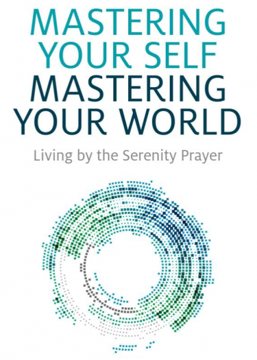 Mastering Your Self, Mastering Your World: Living by the Serenity Prayer