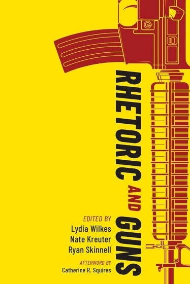 Cover of the book "Rhetoric and Guns," co-edited by Ryan Skinnell.