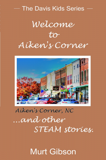 Cover of the book "Welcome to Aiken's Corner ...and other STEAM stories," by Murt Gibson.