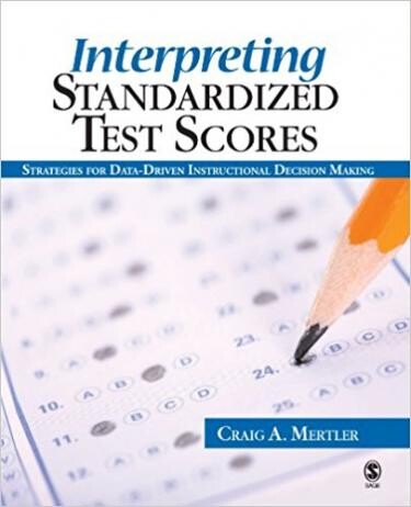 Interpreting Standardized Test Scores, Craig Mertler