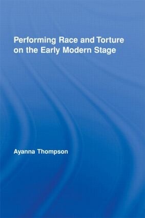 Cover of "Performing Race and Torture on the Early Modern Stage" by Ayanna Thompson featuring a blue background