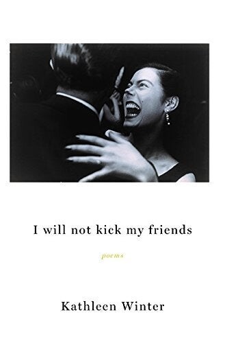 Cover of I Will Not Kick My Friends by Kathleen Winter