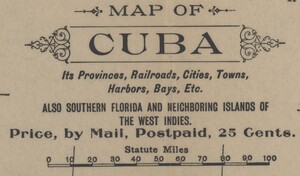 Map title magnified to show text reading “Map of Cuba, Its Provinces, Railroads, Cities, Towns, Harbors, Bays, Etc. Also Southern Florida and Neighboring Islands of The West Indies