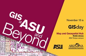  GIS at ASU and Beyond. November 15 is GIS Day. Map and Geospatial Hub, Noble Library, ASU Tempe Campus. ASU Logo. Arizona Geographic Alliance Logo. Downloadable PDF below.