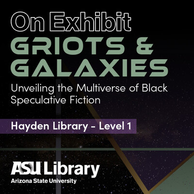 On Exhibit, Griots and Galaxies, Unveiling the Multiverse of Black Speculative Fiction, Hayden Library Level 1